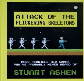 Attack of the Flickering Skeletons: More Terrible Old Games you've Probably Never Heard of.