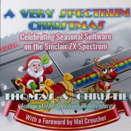 Very Spectrum Christmas, A: Celebrating Seasonal Software on the Sinclair ZX Spectrum